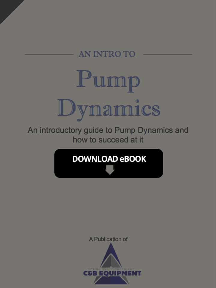 Pump Dynamics: The C&B Equipment Introductory Guide to Pumps and How to Succeed With Them